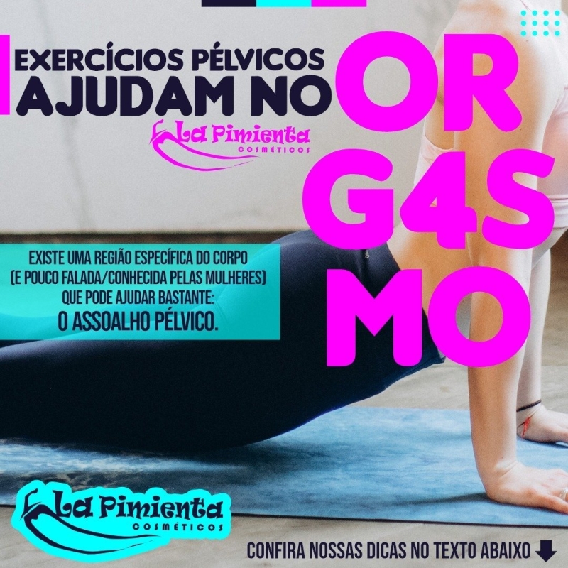 EXERCÍCIOS PÉLVICOS AJUDAM NO ORGASMO 