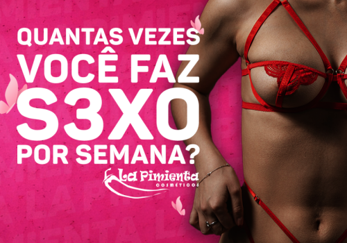 QUANTAS VEZES VOCÊ FAZ SEXO POR SEMANA?