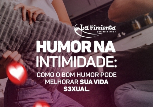 HUMOR NA INTIMIDADE: COMO O BOM HUMOR PODE MELHORAR SUA VIDA SEXUAL!