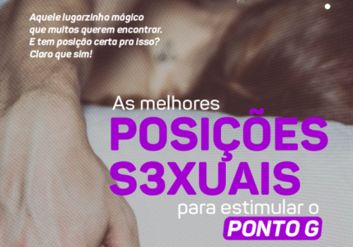 AS MELHORES POSIÇÕES SEXUAIS PARA ESTIMULAR O PONTO G!