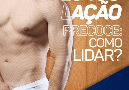 EJACULAÇÃO PRECOCE: COMO LIDAR? 