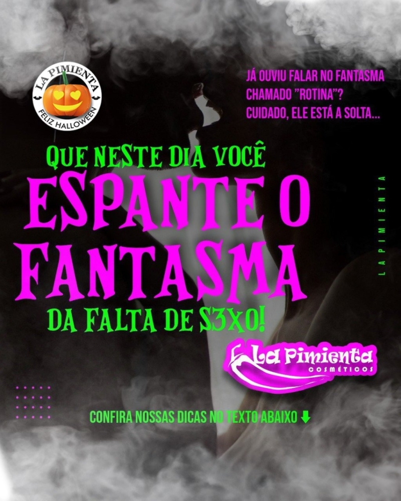QUE NESTE DIA VOCÊ ESPANTE O FANTASMA DA FALTA DE SEXO!
