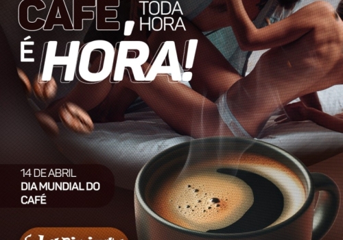 SEXO É IGUAL CAFÉ, TODA HORA É HORA!