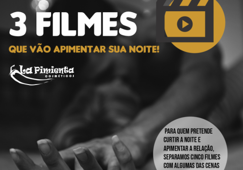 3 filmes que vão apimentar suas noites!